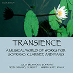 TRANSIENCE - Julia Broxholm, Soprano - Fred Ormand, Clarinet - Martin Katz, Piano